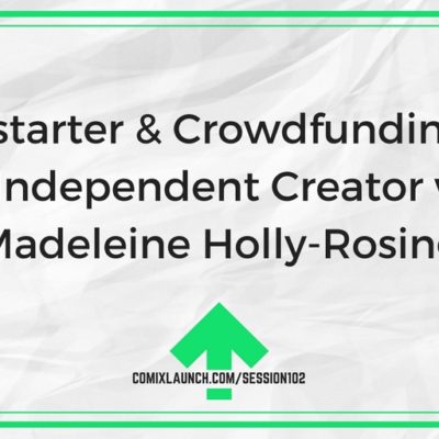 102  – Kickstarter & Crowdfunding for the Independent Creator with Madeleine Holly-Rosing