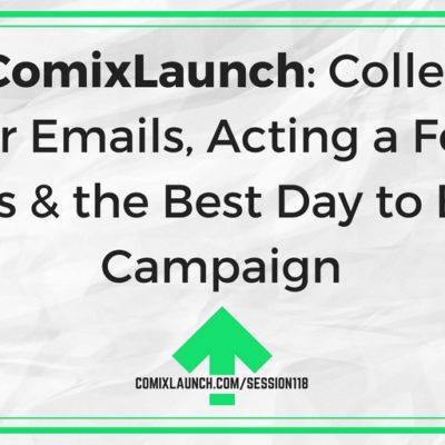 118 – Ask ComixLaunch: Collecting Backer Emails, Acting a Fool for Funds & the Best Day to End a Campaign