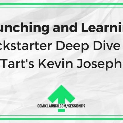 119 – Launching and Learning: A Kickstarter Deep Dive with Tart’s Kevin Joseph