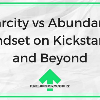 122- Scarcity vs Abundance Mindset on Kickstarter and Beyond