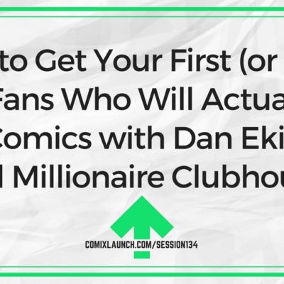 134 – How to Get Your First (or Next) 1,000 Fans Who Will Actually Buy Your Comics with Dan Ekis from Kid Millionaire Clubhouse