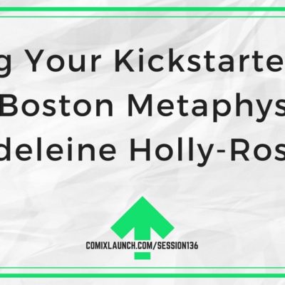 136 – Nailing Your Kickstarter Page with Boston Metaphysical’s Madeleine Holly-Rosing