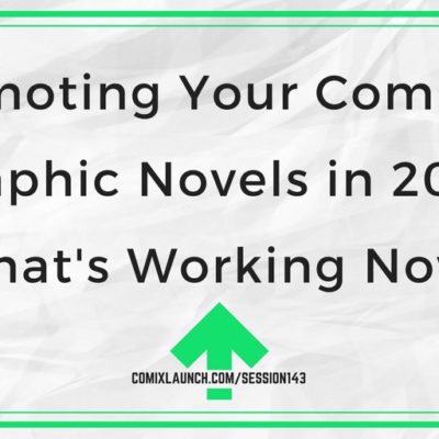 143 – Promoting Your Comics & Graphic Novels in 2018: What’s Working Now?