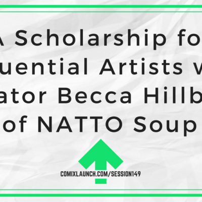 149 – A Scholarship for Sequential Artists with Creator Becca Hillburn of NATTO Soup