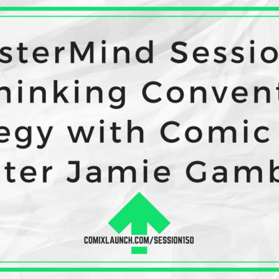 150 – MasterMind Sessions: Rethinking Convention Strategy with Comic Book Writer Jamie Gambell