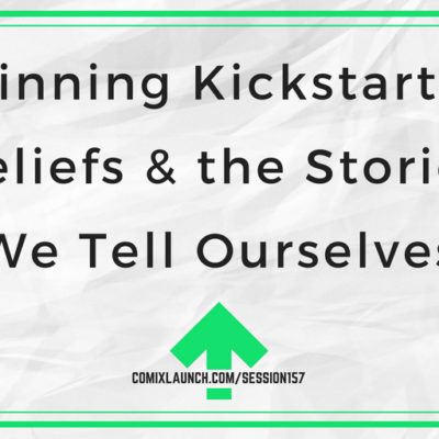 157 – Winning Kickstarter Beliefs & the Stories We Tell Ourselves