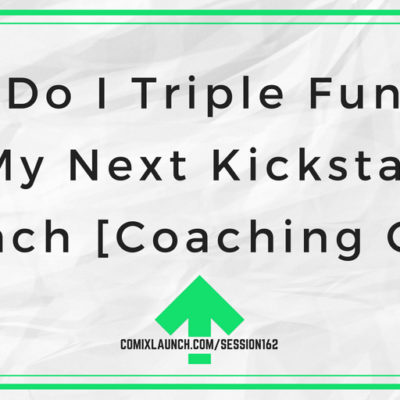 How Do I Triple Funding on My Next Kickstarter Launch [Coaching Call]