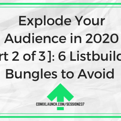 Explode Your Audience in 2020 [Part 2 of 3]: 6 Listbuilding Bungles to Avoid