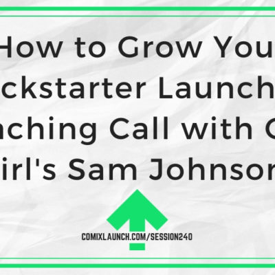 How to Grow Your Kickstarter Launches [Coaching Call with Geek Girl’s Sam Johnson]