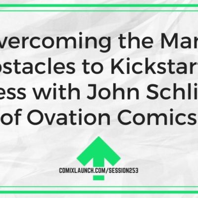 Overcoming the Many Obstacles to Kickstarter Success with John Schlim, Jr. of Ovation Comics