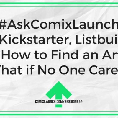 #AskComixLaunch Why Kickstarter, Listbuilding Tips, How to Find an Artist & What if No One Cares?