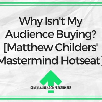 Why Isn’t My Audience Buying? [Matthew Childers’ Mastermind Hotseat]