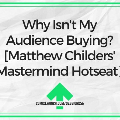 Why Isn’t My Audience Buying? [Matthew Childers’ Mastermind Hotseat]