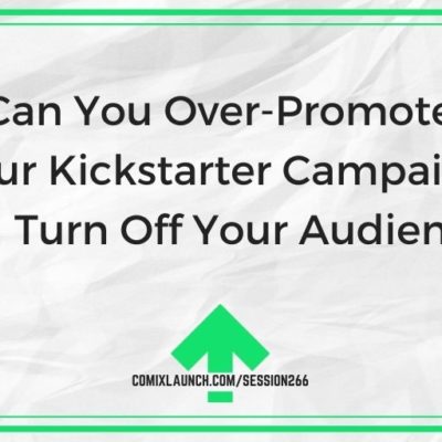 Can You Over-Promote Your Kickstarter Campaign and Turn Off Your Audience?