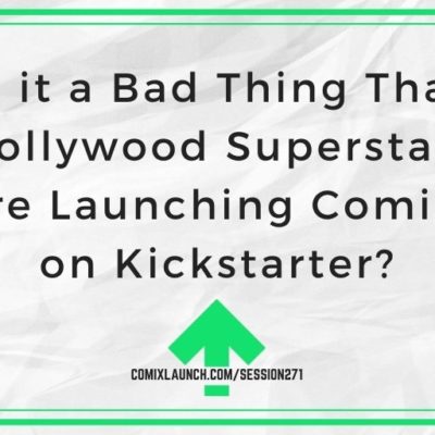 Is it a Bad Thing That Hollywood Superstars Are Launching Comics on Kickstarter?