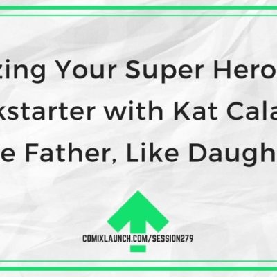 Serializing Your Super Hero Comic on Kickstarter with Kat Calamia of “Like Father, Like Daughter”