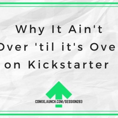 Why It Ain’t Over ’til it’s Over on Kickstarter