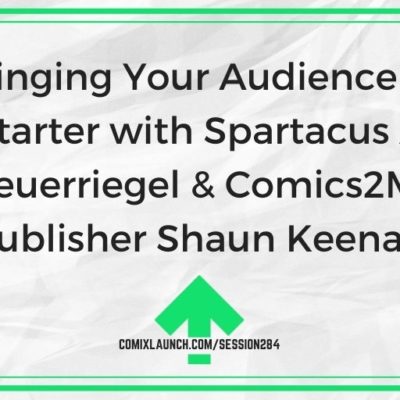 Bringing Your Audience to Kickstarter with Spartacus Actor Dan Feuerriegel & Comics2Movies Publisher Shaun Keenan