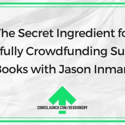 The Secret Ingredient for Successfully Crowdfunding Superhero Books with Jason Inman