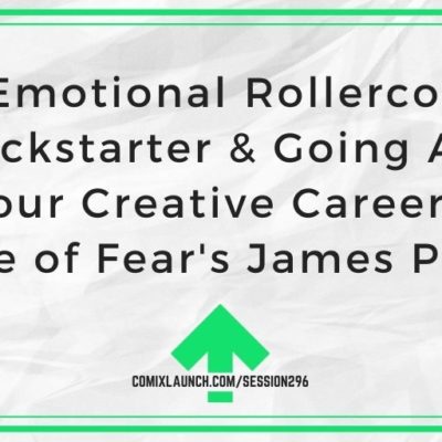 The Emotional Rollercoaster of Kickstarter & Going All in On Your Creative Career with House of Fear’s James Powell