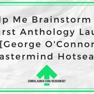 Help Me Brainstorm for My First Anthology Launch! [George O’Connor Mastermind Hotseat]