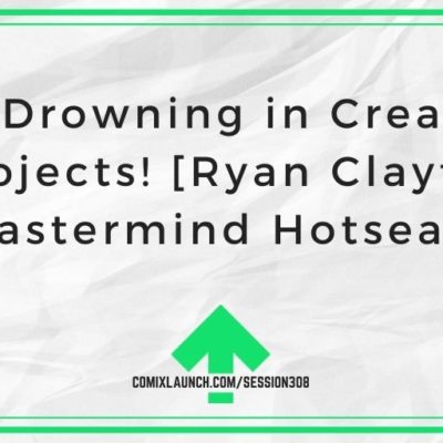 I’m Drowning in Creative Projects! [Ryan Claytor Mastermind Hotseat]