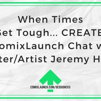 When Times Get Tough… CREATE! A ComixLaunch Chat with Writer/Artist Jeremy Haun