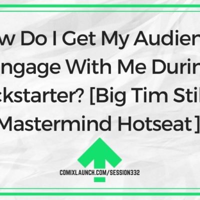 How Do I Get My Audience to Engage With Me During a Kickstarter? [Big Tim Stiles Mastermind Hotseat]
