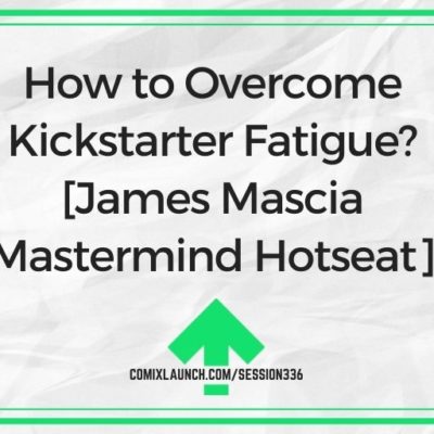 How to Overcome Kickstarter Fatigue? [James Mascia Mastermind Hotseat]