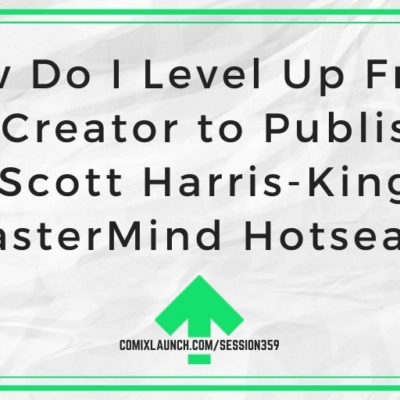 How Do I Level Up From Solo Creator to Publisher? [Scott Harris-King MasterMind Hotseat]