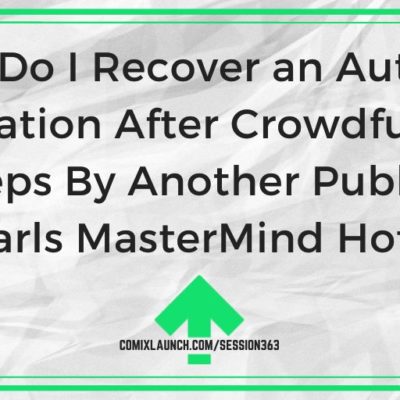 How Do I Recover an Author’s Reputation After Crowdfunding Missteps By Another Publisher? [J.S. Earls MasterMind Hotseat]