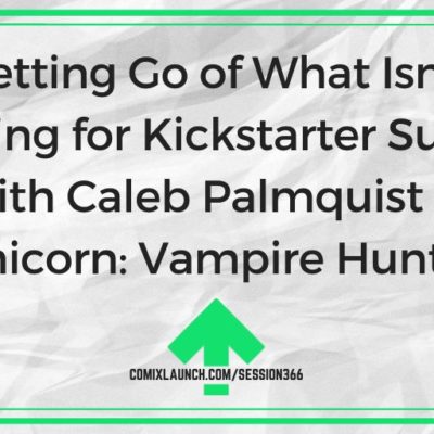 Letting Go of What Isn’t Working for Kickstarter Success with Caleb Palmquist of Unicorn: Vampire Hunter
