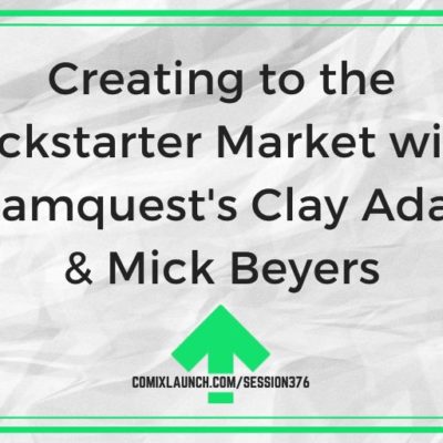Creating to the Kickstarter Market with Dreamquest’s Clay Adams & Mick Beyers