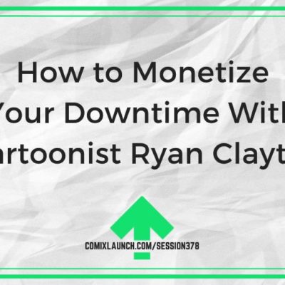 How to Monetize Your Downtime With Cartoonist Ryan Claytor