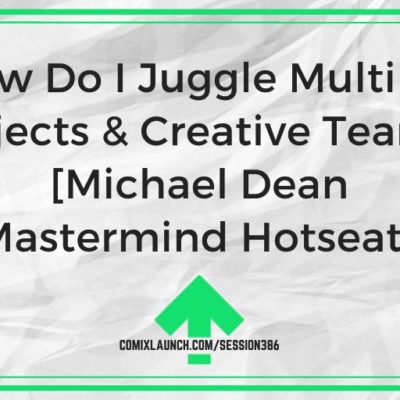 How Do I Juggle Multiple Projects & Creative Teams? [Michael Dean Mastermind Hotseat]