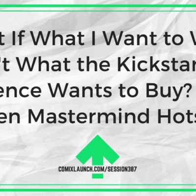 What If What I Want to Write Isn’t What the Kickstarter Audience Wants to Buy? [Tom Leveen Mastermind Hotseat]
