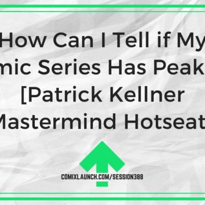 How Can I Tell if My Comic Series Has Peaked? [Patrick Kellner Mastermind Hotseat]