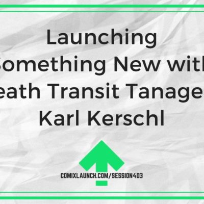 Launching Something New with Death Transit Tanager’s Karl Kerschl