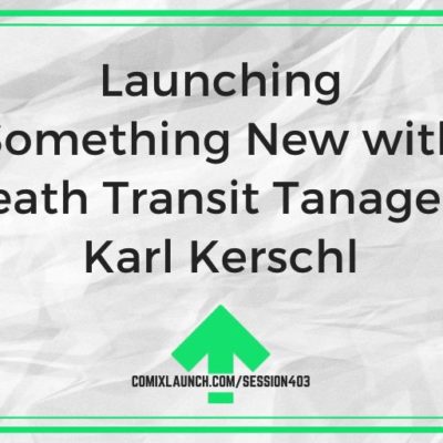 Launching Something New with Death Transit Tanager’s Karl Kerschl
