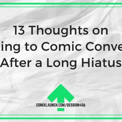 13 Thoughts on Returning to Comic Conventions After a Long Hiatus