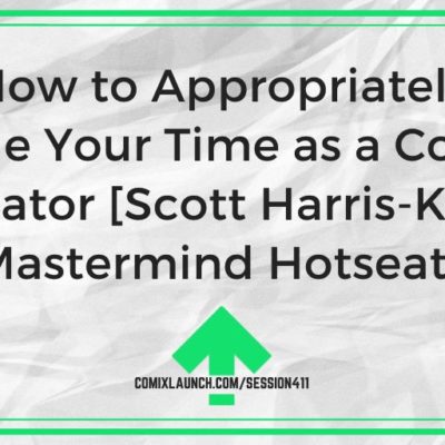 How to Appropriately Value Your Time as a Comic Creator [Scott Harris-King Mastermind Hotseat]
