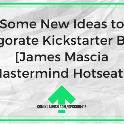 Some New Ideas to Reinvigorate Kickstarter Backers [James Mascia Mastermind Hotseat]