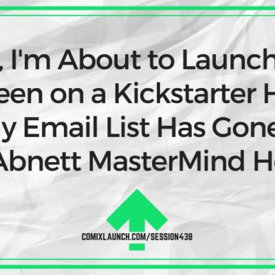 Help, I’m About to Launch, But I’ve Been on a Kickstarter Hiatus and My Email List Has Gone Cold! [Mark Abnett MasterMind Hotseat]