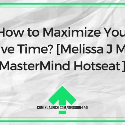 How to Maximize Your Creative Time? [Melissa J Massey MasterMind Hotseat]