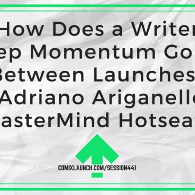 How Does a Writer Keep Momentum Going Between Launches? [Adriano Ariganello MasterMind Hotseat]