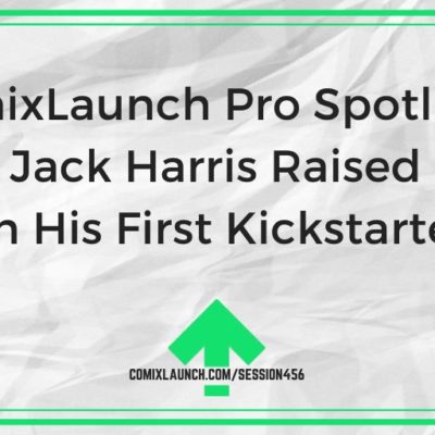 ComixLaunch Pro Spotlight: How Jack Harris Raised $16K on His First Kickstarter