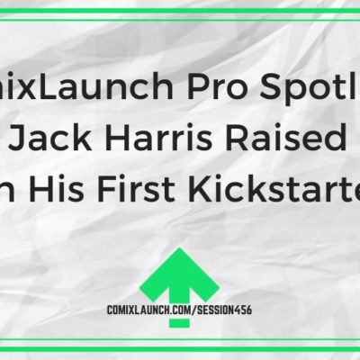 ComixLaunch Pro Spotlight: How Jack Harris Raised $16K on His First Kickstarter