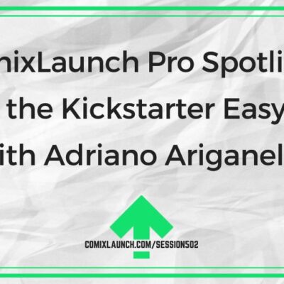 ComixLaunch Pro Spotlight: Finding the Kickstarter Easy Button with Adriano Ariganello