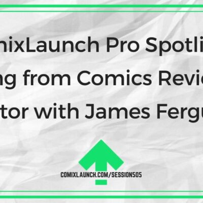 ComixLaunch Pro Spotlight: Jumping from Comics Reviewer to Creator with James Ferguson