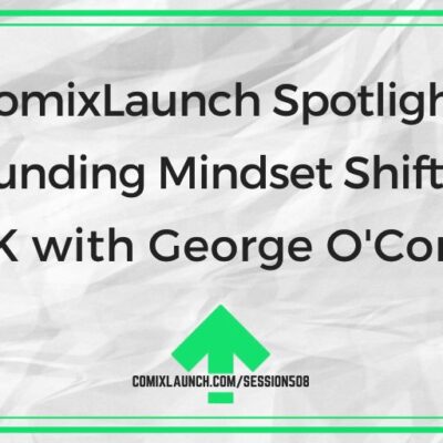 ComixLaunch Spotlight: Crowdfunding Mindset Shifts Worth $50K with George O’Connor